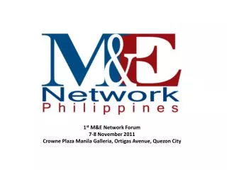 1 st M&amp;E Network Forum 7-8 November 2011