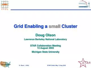 Grid Enabling a small Cluster Doug Olson Lawrence Berkeley National Laboratory