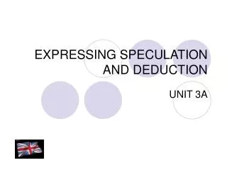 EXPRESSING SPECULATION AND DEDUCTION