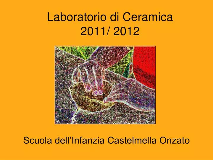laboratorio di ceramica 2011 2012