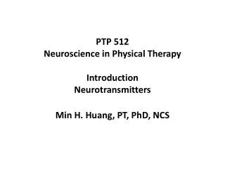 PTP 512 Neuroscience in Physical Therapy Introduction Neurotransmitters