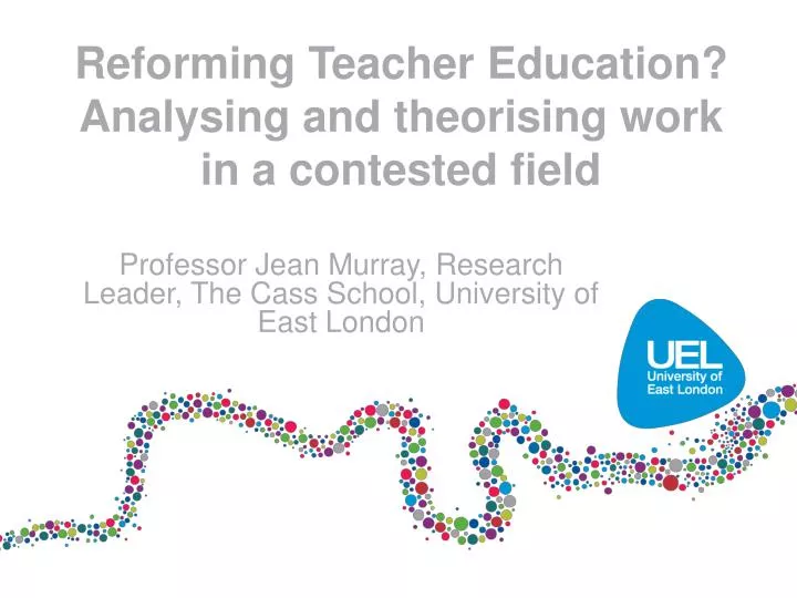 reforming teacher education analysing and theorising work in a contested field