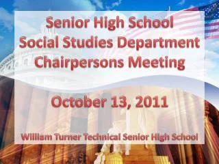 Senior High School Social Studies Department Chairpersons Meeting October 13, 2011