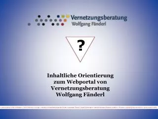 Inhaltliche Orientierung zum Webportal von Vernetzungsberatung Wolfgang Fänderl