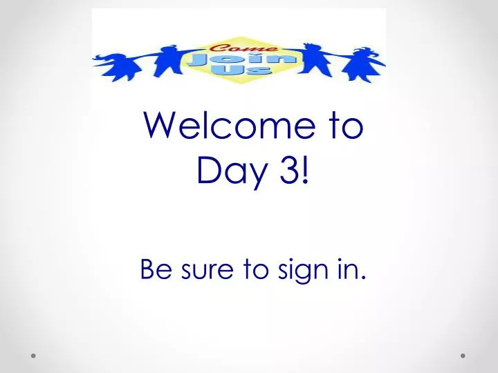 welcome to day 3 be sure to sign in