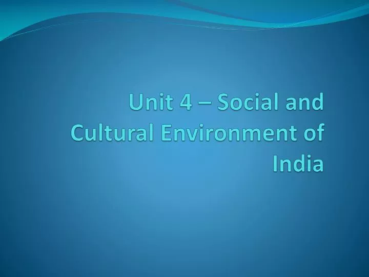 unit 4 social and cultural environment of india