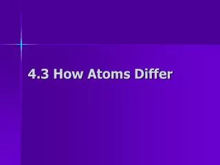 4.3 How Atoms Differ