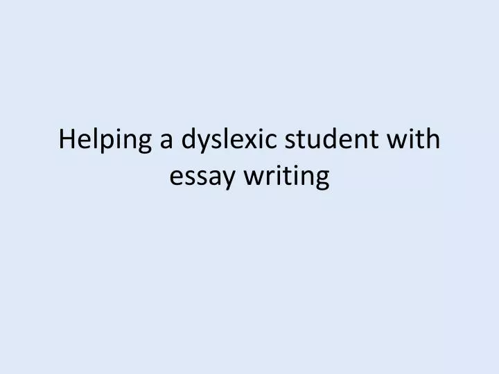 helping a dyslexic student with essay writing