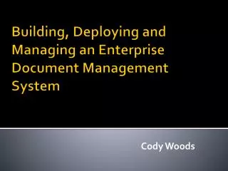 Building, Deploying and Managing an Enterprise Document Management System