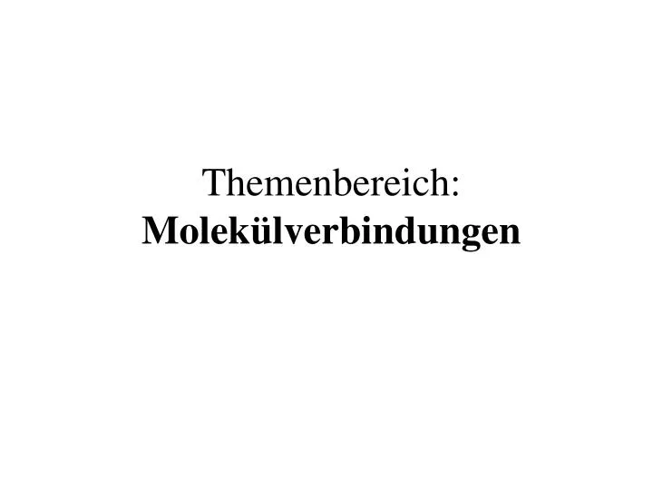 themenbereich molek lverbindungen