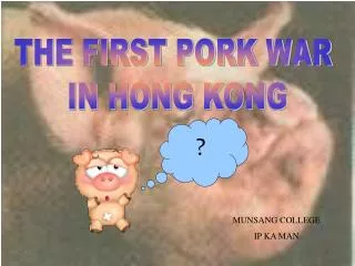 THE FIRST PORK WAR IN HONG KONG