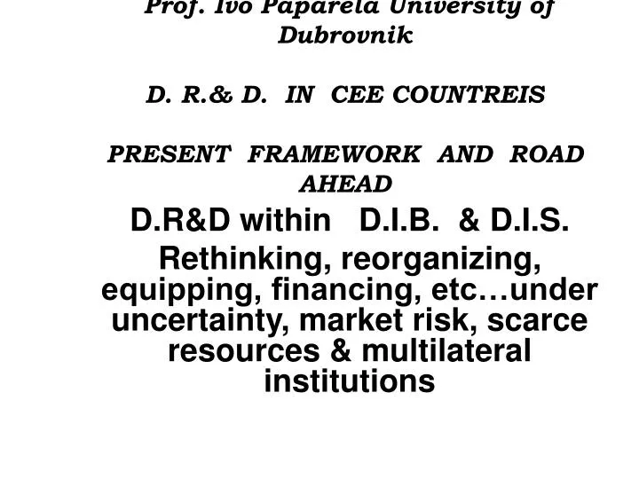 prof ivo paparela university of dubrovnik d r d in cee countreis present framework and road ahead