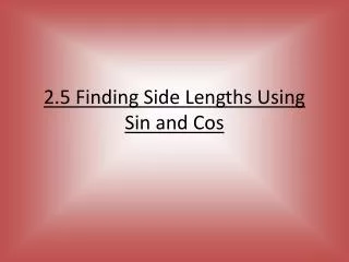 2.5 Finding Side Lengths Using Sin and Cos