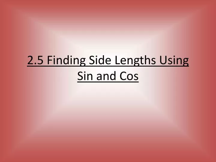 2 5 finding side lengths using sin and cos