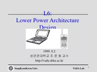 L6: Lower Power Architecture Design