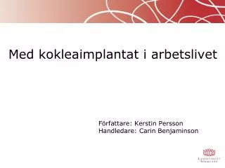 med kokleaimplantat i arbetslivet f rfattare kerstin persson handledare carin benjaminson