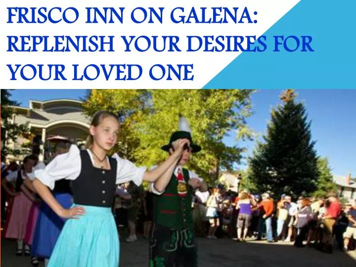 frisco inn on galena replenish your desires for your loved one