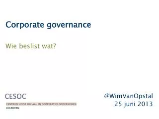 Corporate governance Wie beslist wat? @ WimVanOpstal 25 juni 2013