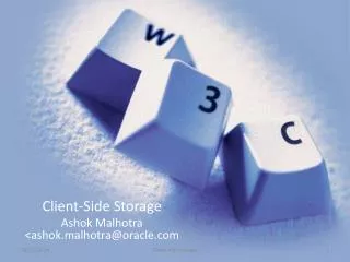 Client-Side Storage Ashok Malhotra &lt;ashok.malhotra@oracle