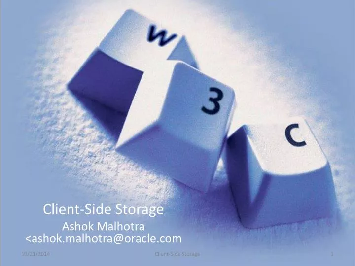 client side storage ashok malhotra ashok malhotra@oracle com