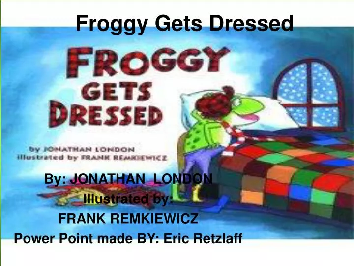froggy gets dressed