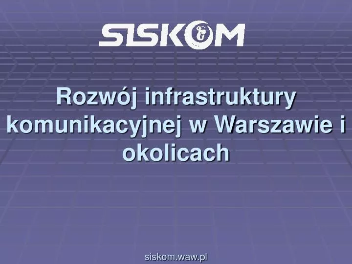rozw j infrastruktury komunikacyjnej w warszawie i okolicach siskom waw pl