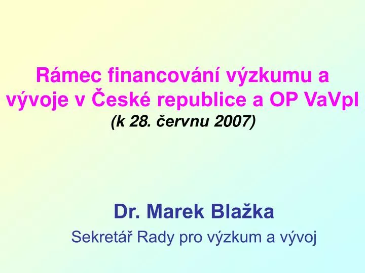 r mec financov n v zkumu a v voje v esk republice a op vavpi k 28 ervnu 2007