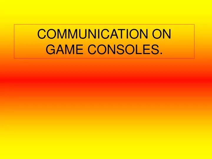 communication on game consoles