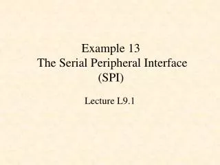 Example 13 The Serial Peripheral Interface (SPI)