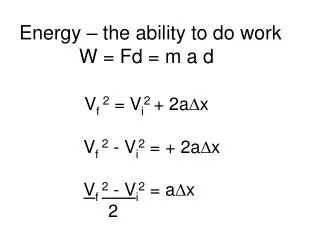 W = Fd = m( V f 2 - V i 2 ) 2 W = Fd = 1 m D v 2 2