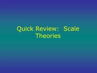 Quick Review: Scale Theories