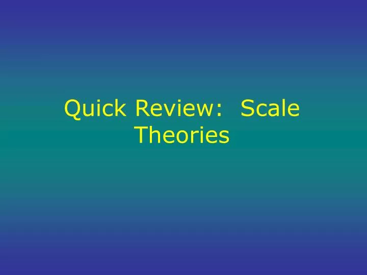 quick review scale theories