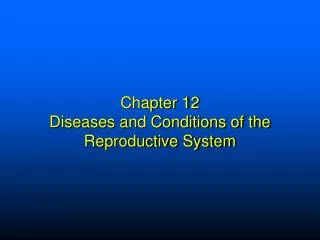 Chapter 12 Diseases and Conditions of the Reproductive System