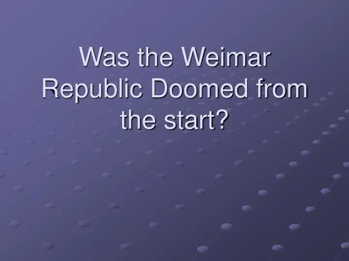 was the weimar republic doomed from the start