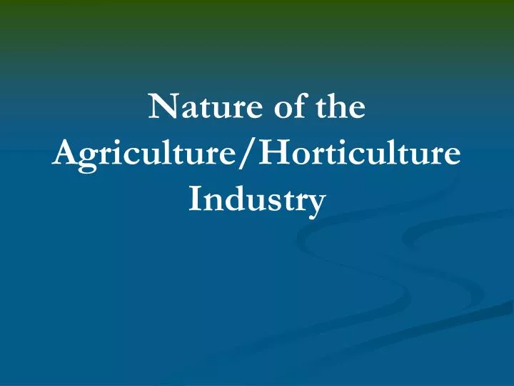 nature of the agriculture horticulture industry