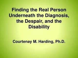 Finding the Real Person Underneath the Diagnosis, the Despair, and the Disability
