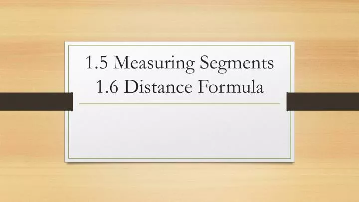 1 5 measuring segments 1 6 distance formula