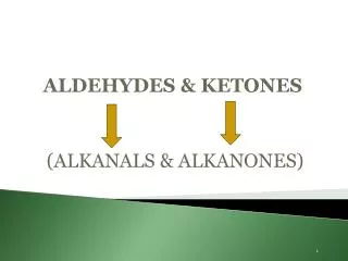 ALDEHYDES &amp; KETONES (ALKANALS &amp; ALKANONES)