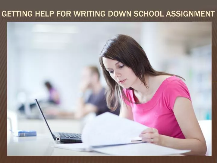 getting help for writing down school assignment