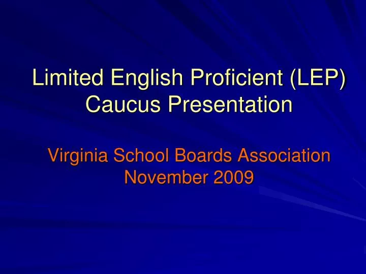 limited english proficient lep caucus presentation virginia school boards association november 2009