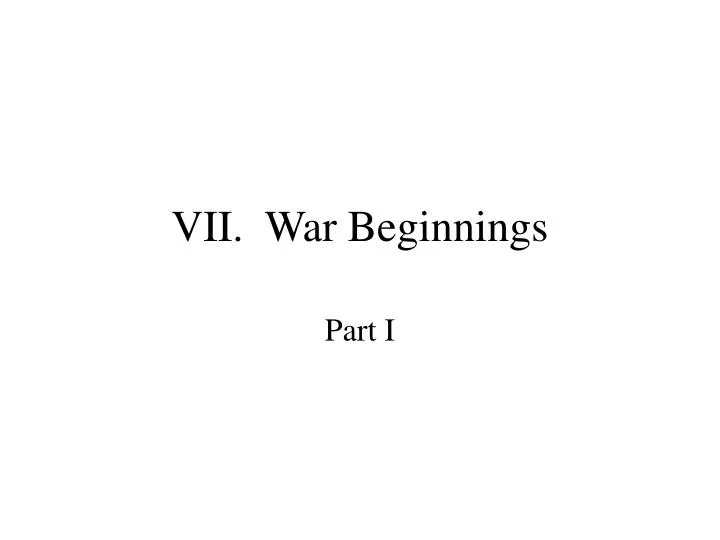 vii war beginnings