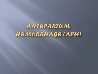 Antepartum Hemorrhage (APH)