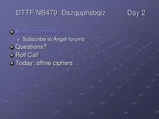 Announcements: Subscribe to Angel forums Questions? Roll Call Today: affine ciphers