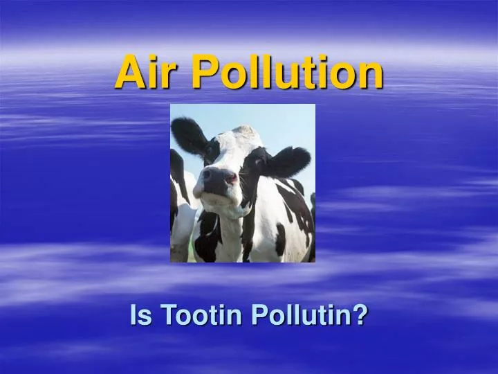 air pollution is tootin pollutin