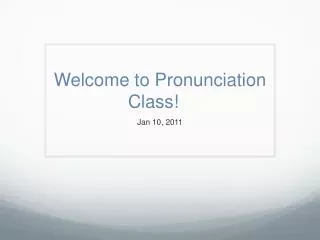 Welcome to Pronunciation Class!