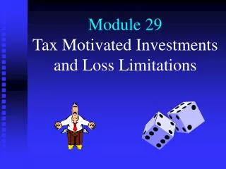 Module 29 Tax Motivated Investments and Loss Limitations