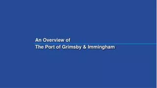 An Overview of The Port of Grimsby &amp; Immingham