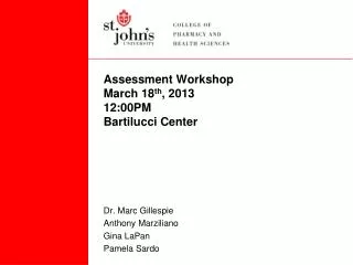 Assessment Workshop March 18 th , 2013 12:00PM Bartilucci Center