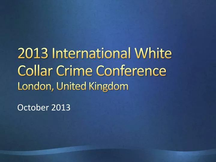 2013 international white collar crime conference london united kingdom
