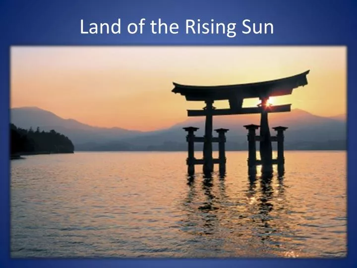 Why is Japan called the “Land of the Rising Sun”?